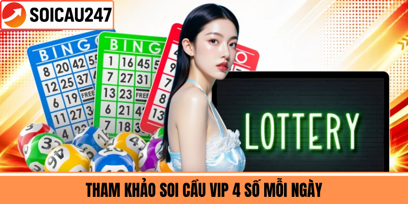 Tham Khảo Soi Cầu VIP 4 Số Mỗi Ngày