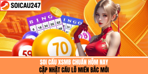 Soi Cầu XSMB Hôm Nay – Cập Nhật Cầu Lô Miền Bắc Mới