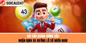 Soi Cầu XSMN Chính Xác – Nhận Định Xu Hướng Lô Miền Nam