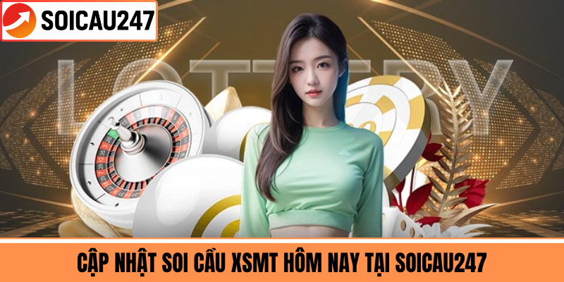 Cập Nhật Soi Cầu XSMT Hôm Nay Tại SoiCau247