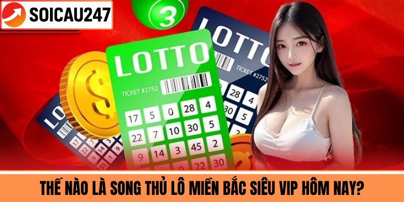 Thế Nào Là Song Thủ Lô Miền Bắc Siêu VIP Hôm Nay?