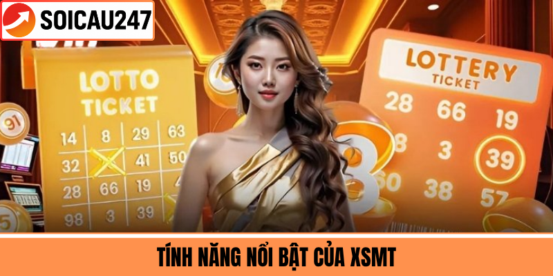 Tính Năng Nổi Bật Của XSMT